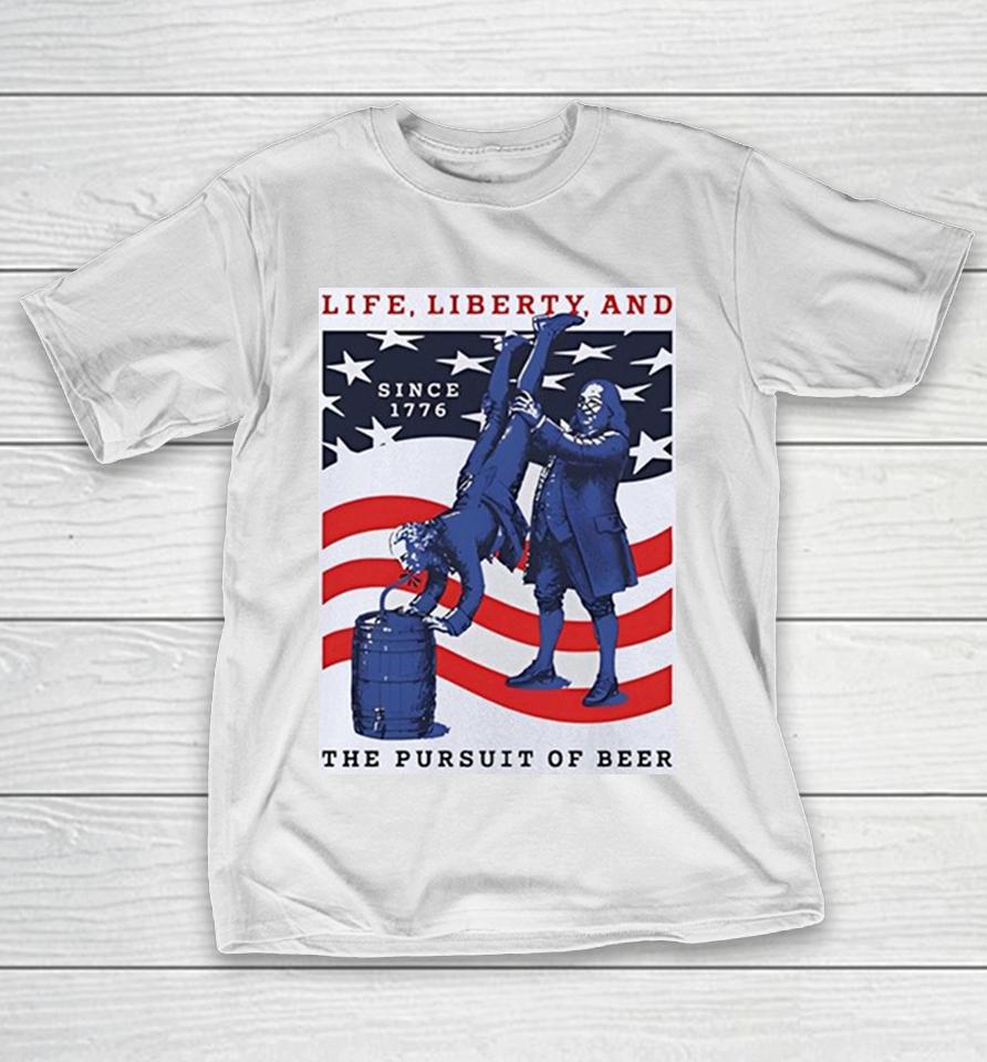 Benjamin Franklin Thomas Jefferson Life Liberty And Since 1776 The Pursuit Of Beer Shirts 1 Benjamin Franklin Thomas Jefferson Life Liberty And Since 1776 The Pursuit Of Beer Shirts