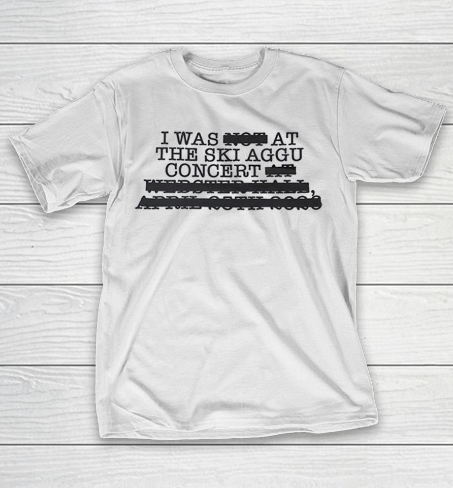 I was at the ski aggu concert Shirts