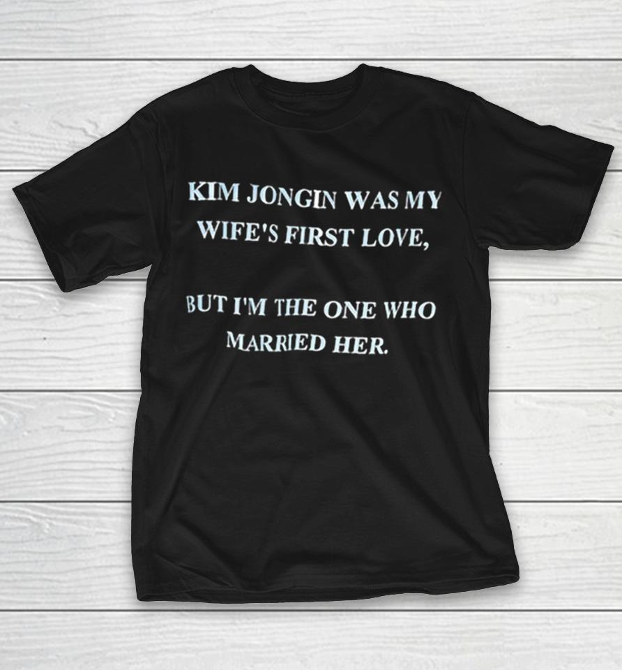 Kim Jongin was my wifes first love but Im the one who married her EXO Kpop Shirts
