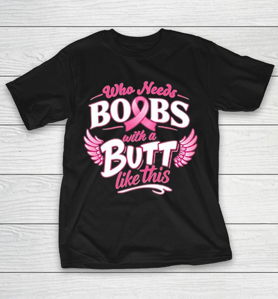 Who Needs Boobs With A Butt Like This Pink Ribbon Retro Shirts 1 Who Needs Boobs With A Butt Like This Pink Ribbon Retro Shirts