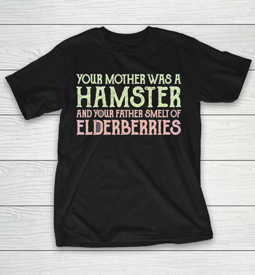 Your Mother Was A Hamster And Your Father Smelt Of Elderberries Taunting Frenchman Shirts 1 Your Mother Was A Hamster And Your Father Smelt Of Elderberries Taunting Frenchman Shirts